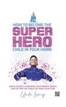 Uncle Loorig - How to Become the Superhero Child in Your Home