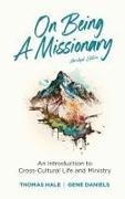 Gene Daniels, Thomas Hale - On Being a Missionary (Abridged) An Introduction to Cross-Cultural Life and Ministry