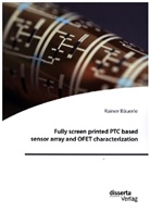 Rainer Bäuerle - Fully screen printed PTC based sensor array and OFET characterization