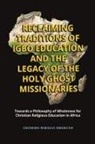 Okonkwo Remigius Nwabichie - Reclaiming Traditions of Igbo Education and the Legacy of the Holy Ghost Missionaries
