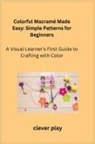 Clever Play - Colorful Macramé Made Easy