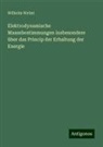 Wilhelm Weber - Elektrodynamische Maassbestimmungen insbesondere über das Princip der Erhaltung der Energie
