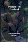 Guenther-Lothar Schott - Tropical Fish Handbook