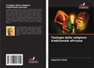 Augustine Deke - Teologia della religione tradizionale africana