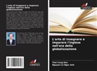 Thai Cong Dan, Nguyen Le Ngoc Anh - L'arte di insegnare e imparare l'inglese nell'era della globalizzazione