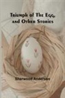 Sherwood Anderson - Triumph of the Egg, and Other Stories