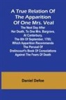 Daniel Defoe - A True Relation of the Apparition of one Mrs. Veal The Next Day after Her Death, to one Mrs. Bargrave, at Canterbury, the 8th of September, 1705; which Apparition Recommends the Perusal of Drelincourt's Book of Consolations against the Fears of Death