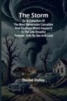 Daniel Defoe - The Storm;or, a Collection of the most Remarkable Casualties and Disasters which Happen'd in the Late Dreadful Tempest, both by Sea and Land