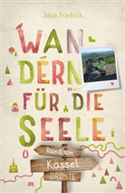 Julia Friedrich - Rund um Kassel. Wandern für die Seele