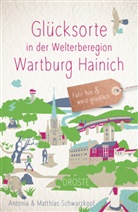 Antonia Schwarzkopf, Matthias Schwarzkopf - Glücksorte in der Welterberegion Wartburg Hainich