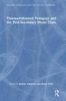 Kimber Swift Andrews, Kimber Andrews, Kristy Swift - Trauma-Informed Pedagogy and the Post-Secondary Music Class