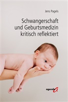 Jens Pagels - Schwangerschaft und Geburtsmedizin kritisch reflektiert