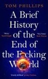 Tom Phillips - A Brief History of the End of the F cking World