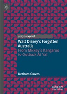 Derham Groves - Walt Disney's Forgotten Australia