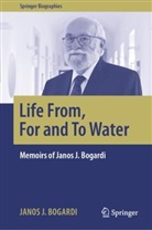 Janos J Bogardi, Janos J. Bogardi - Life From, For and To Water