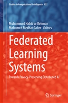 Mohamed Medhat Gaber, Muhammad Habib ur Rehman, Medhat Gaber, Muhammad Habib ur Rehman - Federated Learning Systems