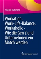 Andrea Hüttmann - Workation, Work-Life-Balance, Workaholic - Wie die Gen Z und Unternehmen ein Match werden