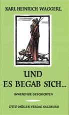Karl Heinrich Waggerl - Und es begab sich ...