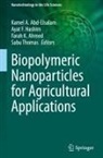 Kamel A. Abd-Elsalam, Farah K. Ahmed, Ayat F. Hashim, Sabu Thomas - Biopolymeric Nanoparticles for Agricultural Applications