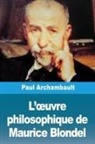 Paul Archambault - L'¿uvre philosophique de Maurice Blondel