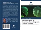 Gabriel Abdul Lujuo - Säkulare Moral im Gesellschaftsvertrag nach Thomas Hobbes: