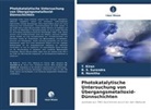 T Kiran, T. Kiran, R Namitha, R. Namitha, B S Surendra, B. S. Surendra - Photokatalytische Untersuchung von Übergangsmetalloxid-Dünnschichten