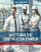 Nick B Ganaway, Nick B (University of Texas At Arlington Ganaway, Nick B. Ganaway, Nick B. (University of Texas At Arlington Ganaway, Nick B Ganaway - Mastering the Construction Startup