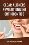 Pramod Kumar - Clear Aligners Revolutionizing Orthodontics