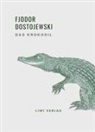 Fjodor Dostojewski - Fjodor Dostojewski: Das Krokodil. Vollständige Neuausgabe