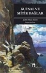 Jean-Paul Roux - Kutsal ve Mitik Daglar