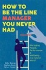 Zofia Bajorek, Stephen Bevan, Cary L. Cooper - How to Be the Line Manager You Never Had