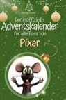 Sarah Kaiser - Der inoffizielle Adventskalender für alle Fans von Pixar