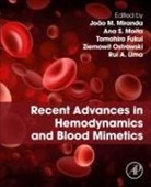 Ana Sofia Oliveira Henriques Moita, Tomohiro Fukui, João Mário Rodrigues Miranda, Ziemowit Ostrowski, Rui Alberto M. M. Lima - Recent Advances in Hemodynamics and Blood Mimetics