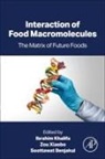 Benjakul Soottawat, Khalifa Ibrahim, Zou Xiaobo - Interaction of Food Macromolecules