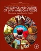 Aarón F. González Córdova, Elvira Gonzalez de Mejia, Guadalupe Flavia Loarca Piña, Sonia G. Sáyago-Ayerdi, Tunick Michael H. - The Science and Culture of Latin American Foods