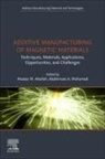 Moataz Attallah, Abdelmoez Hussein - Additive Manufacturing of Magnetic Materials