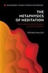 Stephen Phillips - The Metaphysics of Meditation