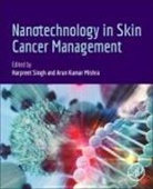 Arun Kumar Mishra, Harpreet Singh - Nanotechnology in Skin Cancer Management