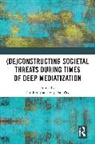 Paul (University of Glasgow Reilly, Paul Reilly, Virpi Salojärvi - (De)constructing Societal Threats During Times of Deep Mediatization