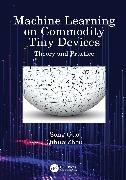 Song Guo, Song Zhou Guo,  Guo Song, Qihua Zhou - Machine Learning on Commodity Tiny Devices - Theory and Practice