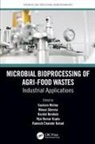 Gustavo Sharma Molina, Rachid Benhida, Vijai Kumar Gupta, Gupta Vijai Kumar, Ramesh Chander Kuhad, Kuhad Ramesh Chander... - Microbial Bioprocessing of Agri-Food Wastes