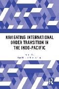 Kai (Griffith University He, Huiyun Feng,  Feng Huiyun, Kai He,  He Kai - Navigating International Order Transition in the Indo-Pacific
