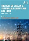 Itiunjoy Sarkar Mohanty, itiunjoy Mohanty, Mritiunjoy Mohanty, Runa Sarkar, Sarkar Runa - Role of Coal in a Sustainable Energy MIX for India