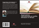 Deng Alier Gai Ajoung - Organisations internationales et conflits ethniques en Afrique