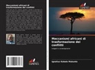 Ignatius Kabale Mukunto - Meccanismi africani di trasformazione dei conflitti