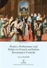 Lucy Rayfield - Poetics, Performance and Politics in French and Italian Renaissance Comedy