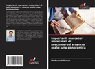 Madhuresh Kumar - Importanti marcatori molecolari di precancerosi e cancro orale: una panoramica