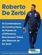 SoccerTutor. com - Roberto De Zerbi - 92 Combinaisons de Constructions, de Passes et d'Offensives Directement Tirées des Séances de De Zerbi