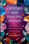 Lilli Abbott - Crystals and Healing Stones, The Power of Chakra Healing in Astrology
