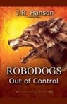 J. R. Hanson - Robodogs - Out of Control